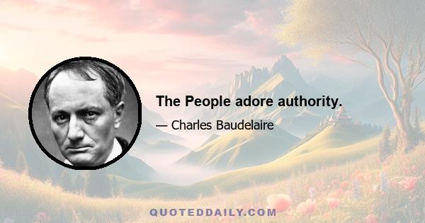 The People adore authority.