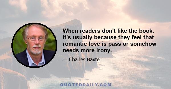 When readers don't like the book, it's usually because they feel that romantic love is pass or somehow needs more irony.