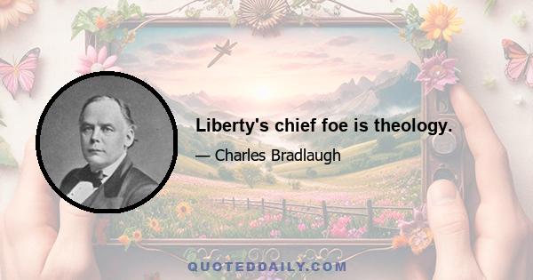 Liberty's chief foe is theology.