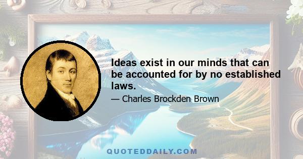 Ideas exist in our minds that can be accounted for by no established laws.