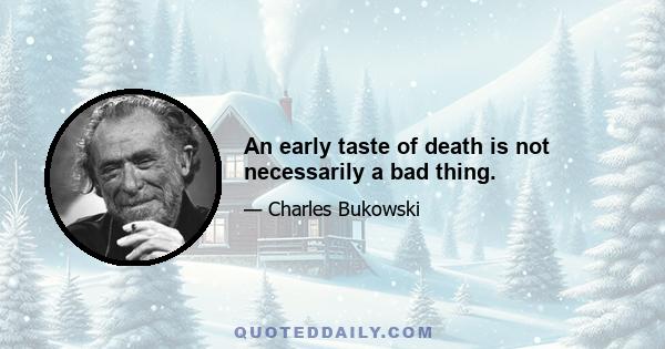 An early taste of death is not necessarily a bad thing.