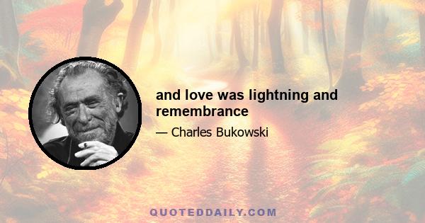 and love was lightning and remembrance