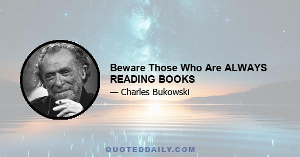 Beware Those Who Are ALWAYS READING BOOKS