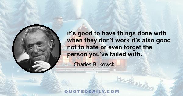 it's good to have things done with when they don't work it's also good not to hate or even forget the person you've failed with.