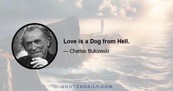 Love is a Dog from Hell.