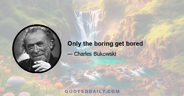 Only the boring get bored