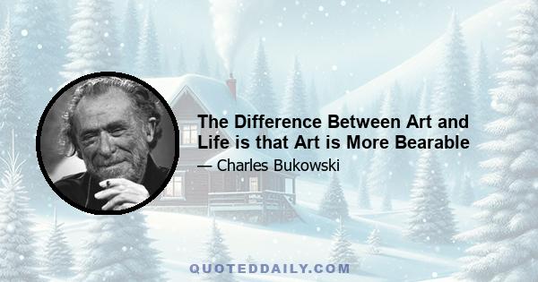 The Difference Between Art and Life is that Art is More Bearable