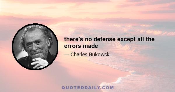 there's no defense except all the errors made