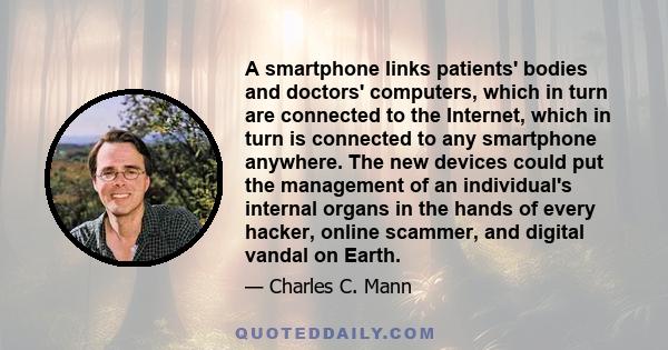 A smartphone links patients' bodies and doctors' computers, which in turn are connected to the Internet, which in turn is connected to any smartphone anywhere. The new devices could put the management of an individual's 