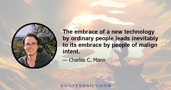 The embrace of a new technology by ordinary people leads inevitably to its embrace by people of malign intent.