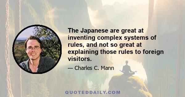 The Japanese are great at inventing complex systems of rules, and not so great at explaining those rules to foreign visitors.