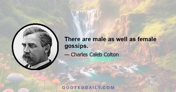 There are male as well as female gossips.