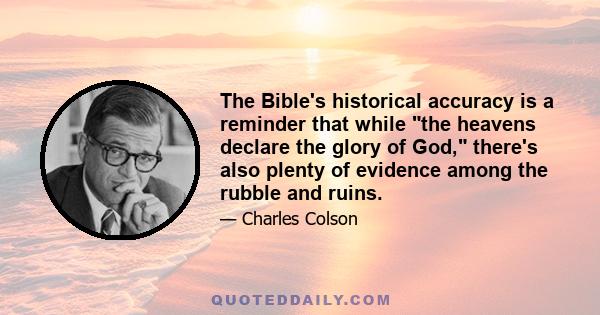 The Bible's historical accuracy is a reminder that while the heavens declare the glory of God, there's also plenty of evidence among the rubble and ruins.