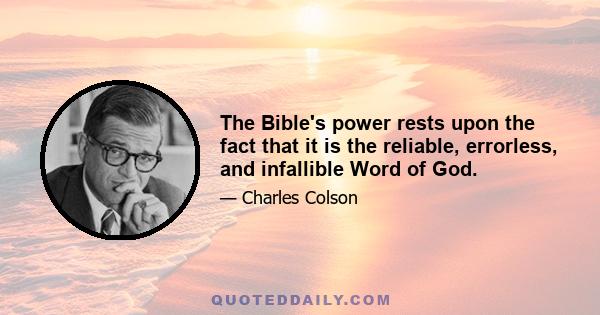 The Bible's power rests upon the fact that it is the reliable, errorless, and infallible Word of God.