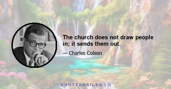 The church does not draw people in; it sends them out.