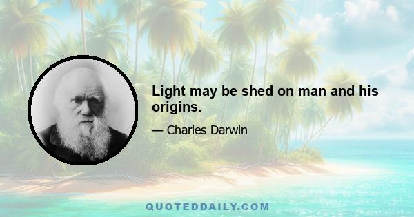 Light may be shed on man and his origins.