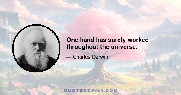 One hand has surely worked throughout the universe.