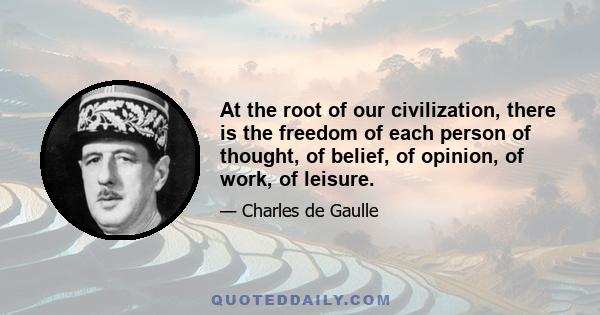 At the root of our civilization, there is the freedom of each person of thought, of belief, of opinion, of work, of leisure.