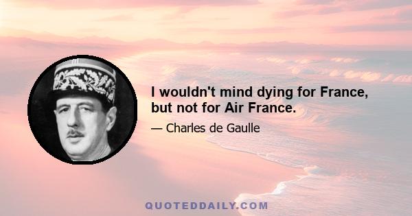 I wouldn't mind dying for France, but not for Air France.