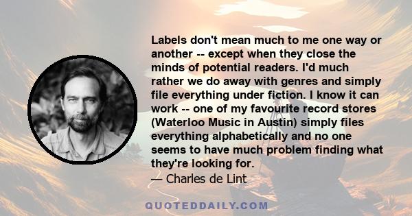 Labels don't mean much to me one way or another -- except when they close the minds of potential readers. I'd much rather we do away with genres and simply file everything under fiction. I know it can work -- one of my