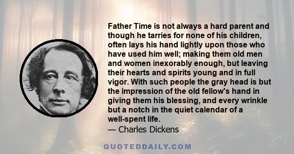 Father Time is not always a hard parent and though he tarries for none of his children, often lays his hand lightly upon those who have used him well; making them old men and women inexorably enough, but leaving their