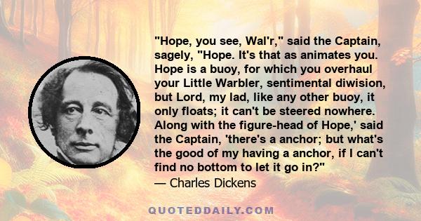 Hope, you see, Wal'r, said the Captain, sagely, Hope. It's that as animates you. Hope is a buoy, for which you overhaul your Little Warbler, sentimental diwision, but Lord, my lad, like any other buoy, it only floats;