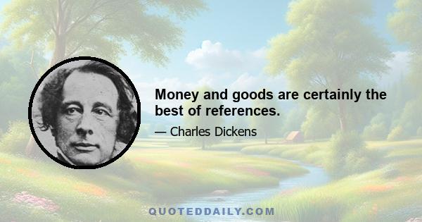 Money and goods are certainly the best of references.