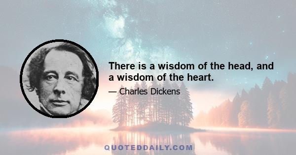 There is a wisdom of the head, and a wisdom of the heart.