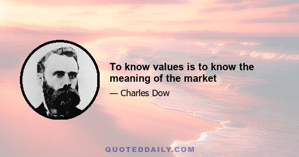 To know values is to know the meaning of the market