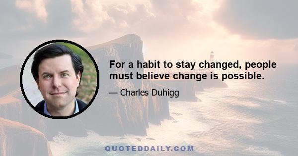 For a habit to stay changed, people must believe change is possible.