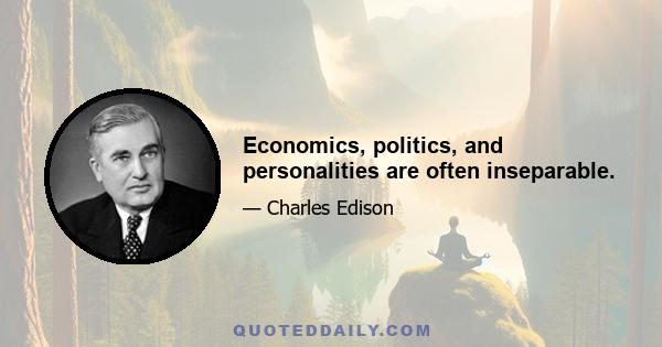 Economics, politics, and personalities are often inseparable.