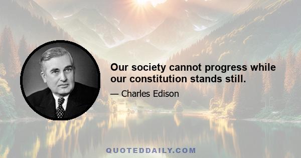 Our society cannot progress while our constitution stands still.