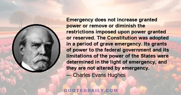 Emergency does not increase granted power or remove or diminish the restrictions imposed upon power granted or reserved. The Constitution was adopted in a period of grave emergency. Its grants of power to the federal