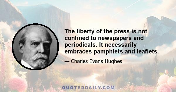 The liberty of the press is not confined to newspapers and periodicals. It necessarily embraces pamphlets and leaflets.