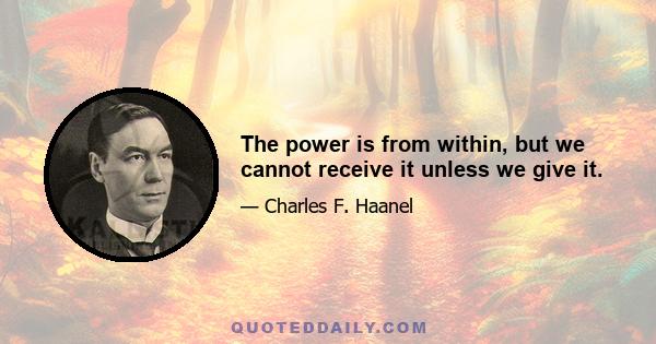 The power is from within, but we cannot receive it unless we give it.