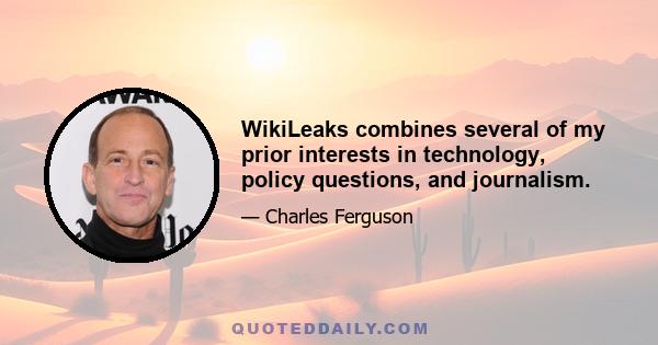 WikiLeaks combines several of my prior interests in technology, policy questions, and journalism.