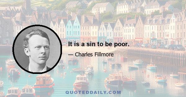 It is a sin to be poor.