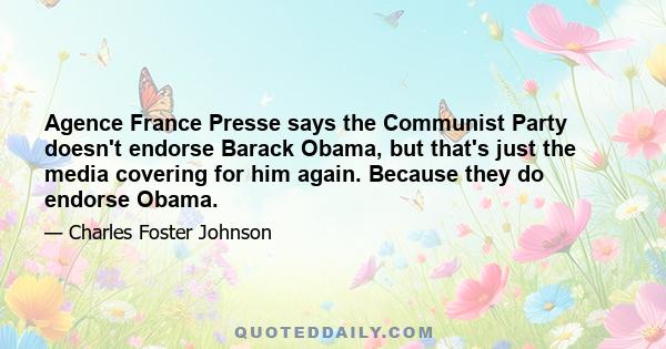 Agence France Presse says the Communist Party doesn't endorse Barack Obama, but that's just the media covering for him again. Because they do endorse Obama.