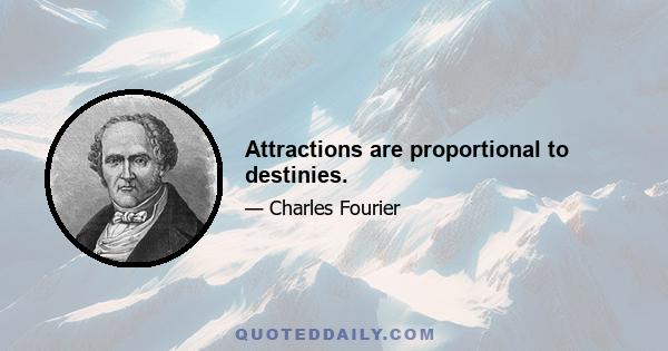 Attractions are proportional to destinies.