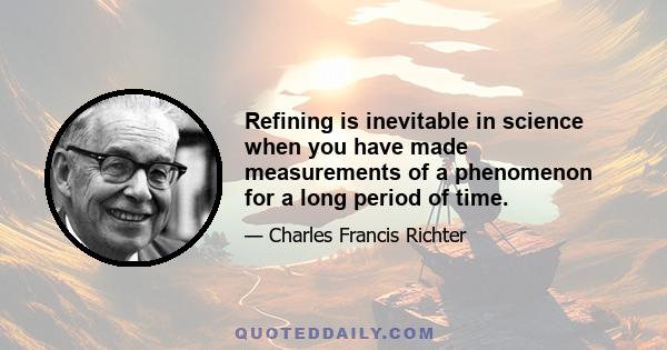 Refining is inevitable in science when you have made measurements of a phenomenon for a long period of time.