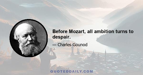 Before Mozart, all ambition turns to despair.