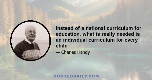 Instead of a national curriculum for education, what is really needed is an individual curriculum for every child