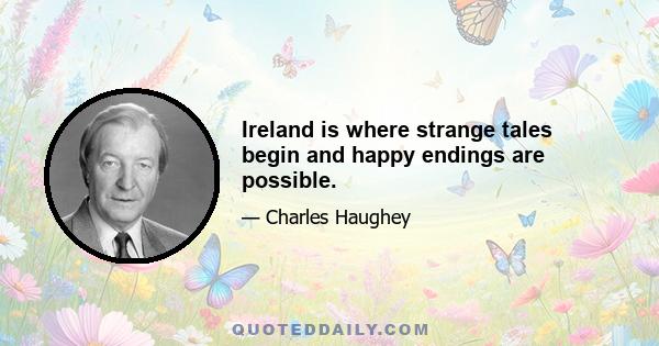 Ireland is where strange tales begin and happy endings are possible.