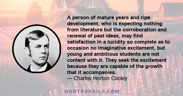 A person of mature years and ripe development, who is expecting nothing from literature but the corroboration and renewal of past ideas, may find satisfaction in a lucidity so complete as to occasion no imaginative