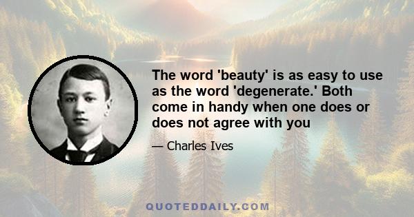 The word 'beauty' is as easy to use as the word 'degenerate.' Both come in handy when one does or does not agree with you