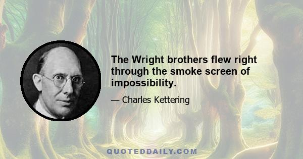 The Wright brothers flew right through the smoke screen of impossibility.