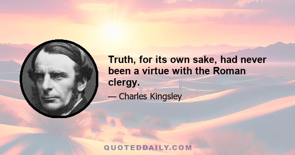 Truth, for its own sake, had never been a virtue with the Roman clergy.