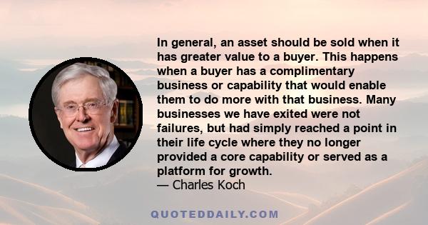 In general, an asset should be sold when it has greater value to a buyer. This happens when a buyer has a complimentary business or capability that would enable them to do more with that business. Many businesses we