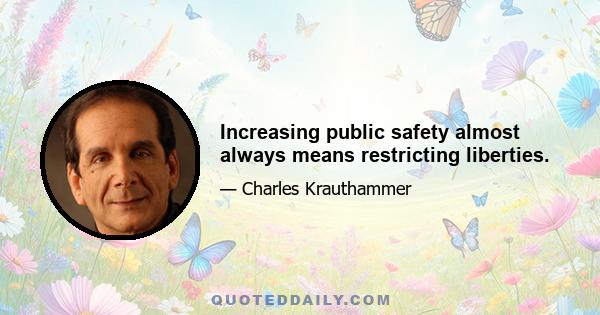 Increasing public safety almost always means restricting liberties.