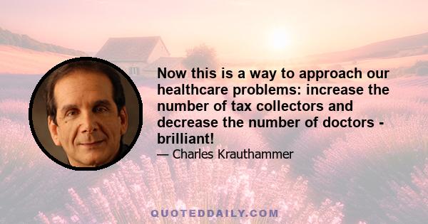 Now this is a way to approach our healthcare problems: increase the number of tax collectors and decrease the number of doctors - brilliant!